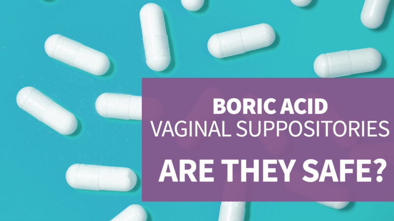 Should you use Boric Acid Vaginal Suppositories?